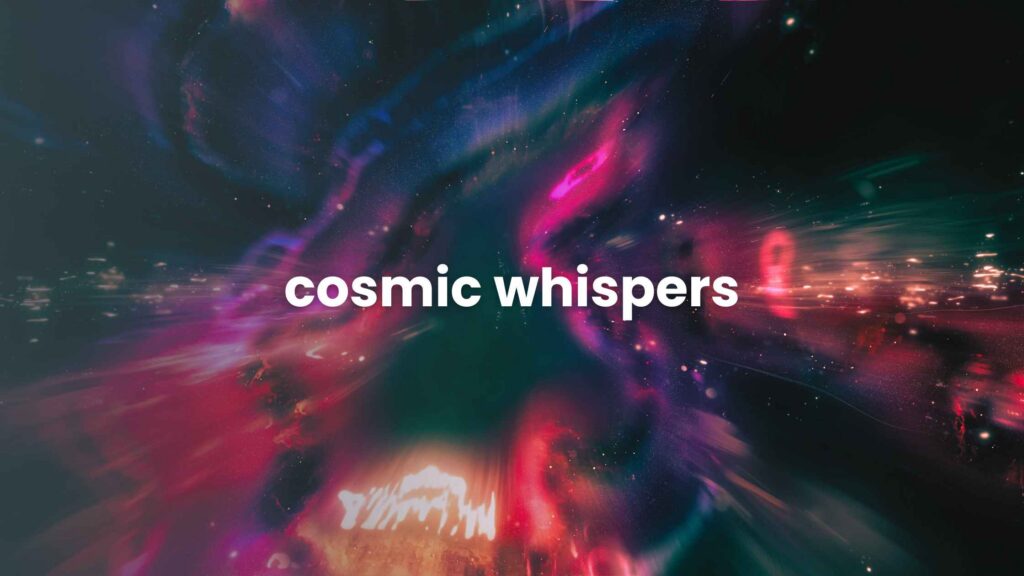 Cosmic Whispers